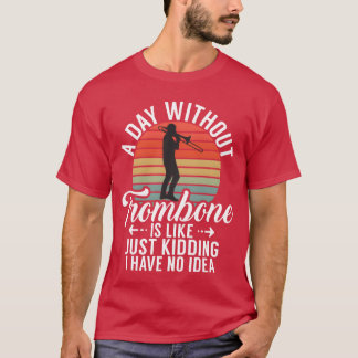 Camiseta Un Día Sin Trombón Es Como Es Bromear Tengo Amigos