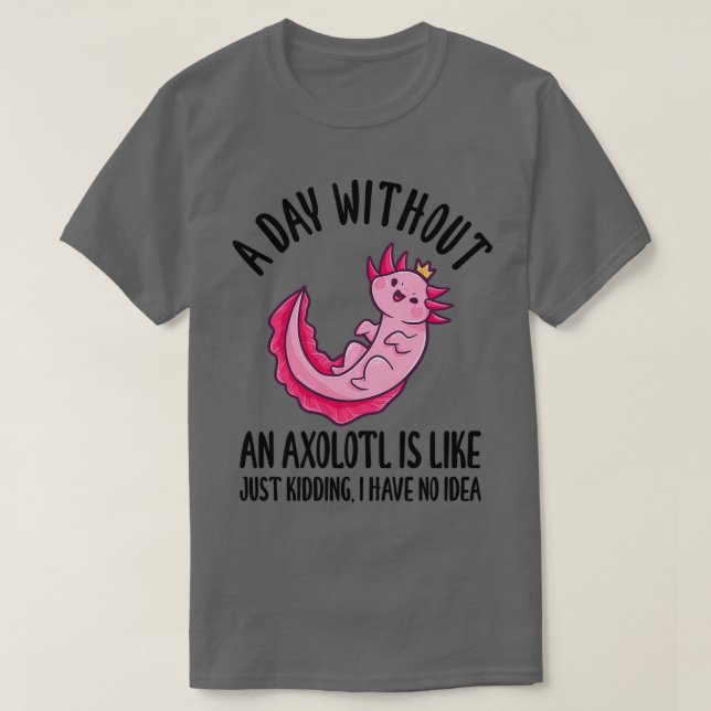 Camiseta Un Día Sin Un Axolotl Es Como Simplemente Secuestr (Diseño del anverso)