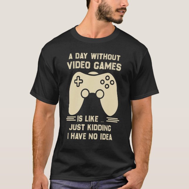 Camiseta Un Día Sin Videojuego Es Como Solo Bromeando No Te (Anverso)