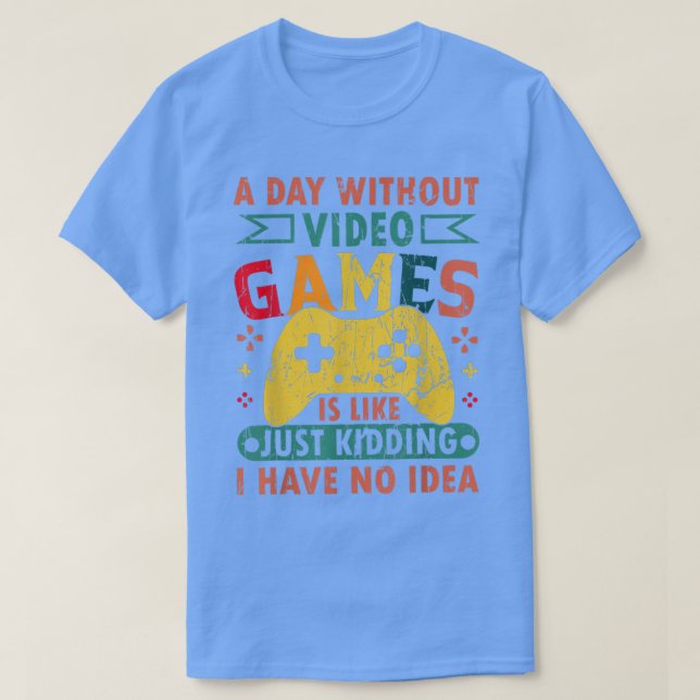 Camiseta Un Día Sin Videojuegos Es Como, Divertido Ga De Ju (Diseño del anverso)