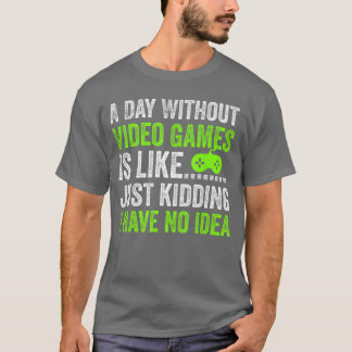 Camiseta Un Día Sin Videojuegos es Como Es Bromear Jugador