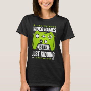 Camiseta Un Día Sin Videojuegos Es Como - Funny Gamer Ga