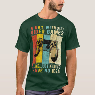 Camiseta Un Día Sin Videojuegos Es Como Un Gracioso Gif De
