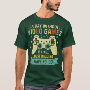 Camiseta Un Día Sin Videojuegos Es Como Un Gracioso Gif De