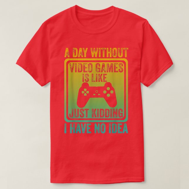Camiseta Un día sin videojuegos es como, video gamer's l (Diseño del anverso)
