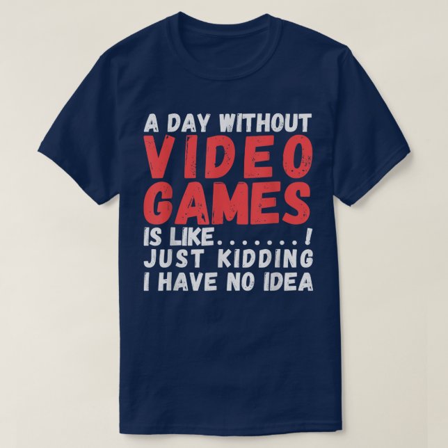 Camiseta Un día sin videojuegos es como, video gamer's l (Diseño del anverso)