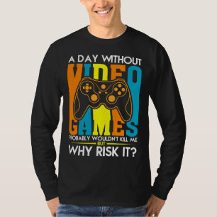 Camiseta Un Día Sin Videojuegos Probablemente No Me Mataría