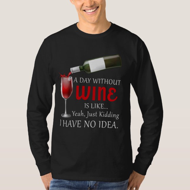 Camiseta Un Día Sin Vino Es Como Solo Beber Vino (Anverso)