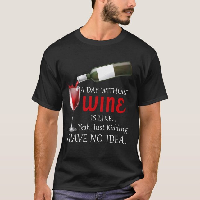 Camiseta Un Día Sin Vino Es Como Solo Beber Vino (Anverso)