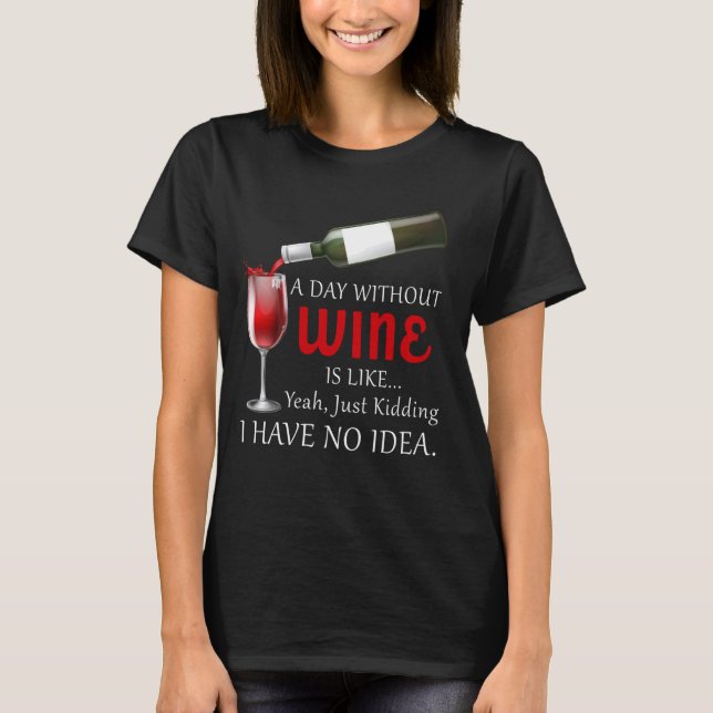 Camiseta Un Día Sin Vino Es Como Solo Beber Vino (Anverso)