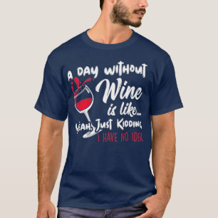 Camiseta Un Día Sin Vino Es Como Un Solo Bidding - Wine