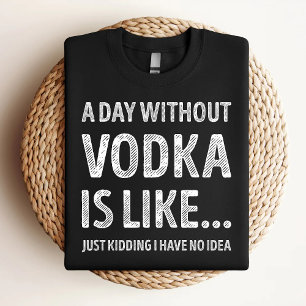 Camiseta Un Día Sin Vodka Es Como Amante Divertido Del Vodk