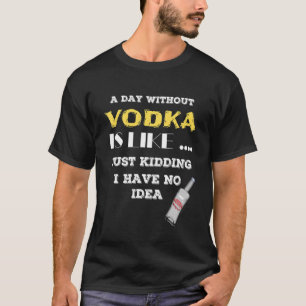 Camiseta Un día sin Vodka es como un simple secuestro, no t