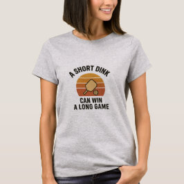 Camiseta Un Dink Corto Puede Ganar Un Juego Largo