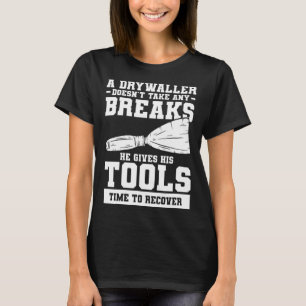Camiseta Un Drywaller no toma tropiezos que le da su T