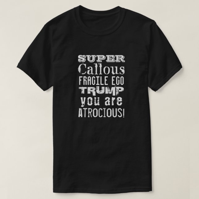 Camiseta Un Ego Súper Cruel Y Frágil, Trump, eres Atroz (Diseño del anverso)