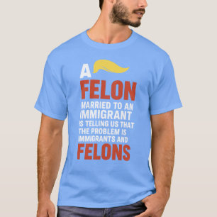 CAMISETA UN FELÓN CASADO CON UN INMIGRANTE NOS DICE QUE