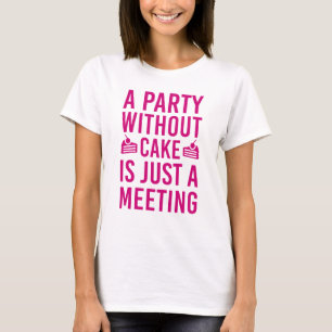 Camiseta Un Fiesta Sin Pastel Es Sólo Una Reunión