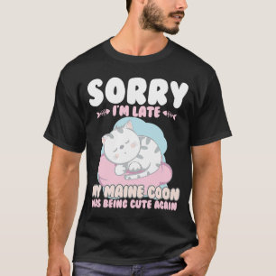 Camiseta Un Gato, Lo Siento Tarde Mi Coon De Maine Siendo A