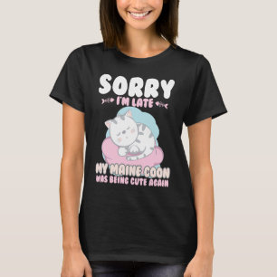 Camiseta Un Gato, Lo Siento Tarde Mi Coon De Maine Siendo A