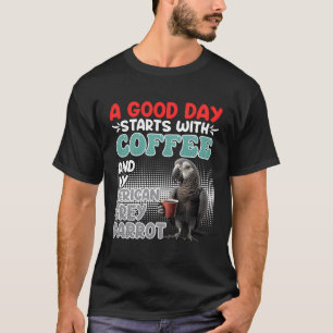 Camiseta Un Gran Día Comienza Con Café Y Mi Loro Gris