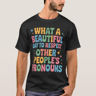Camiseta Un hermoso día para respetar los pronombres de otr