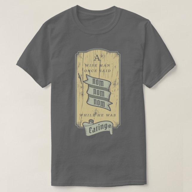 Camiseta Un hombre sabio dijo Nom Nom (Diseño del anverso)