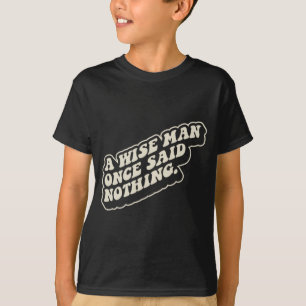 Camiseta Un hombre sabio no dijo nada divertido cita sarcás