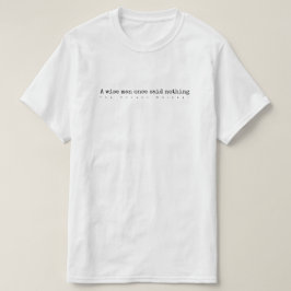 Camiseta Un hombre sabio no dijo una vez nada