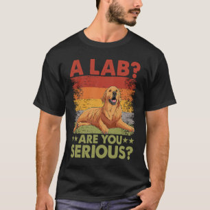 Camiseta Un Lab ¿Estás serio? Perro Retriever Dorado Dice