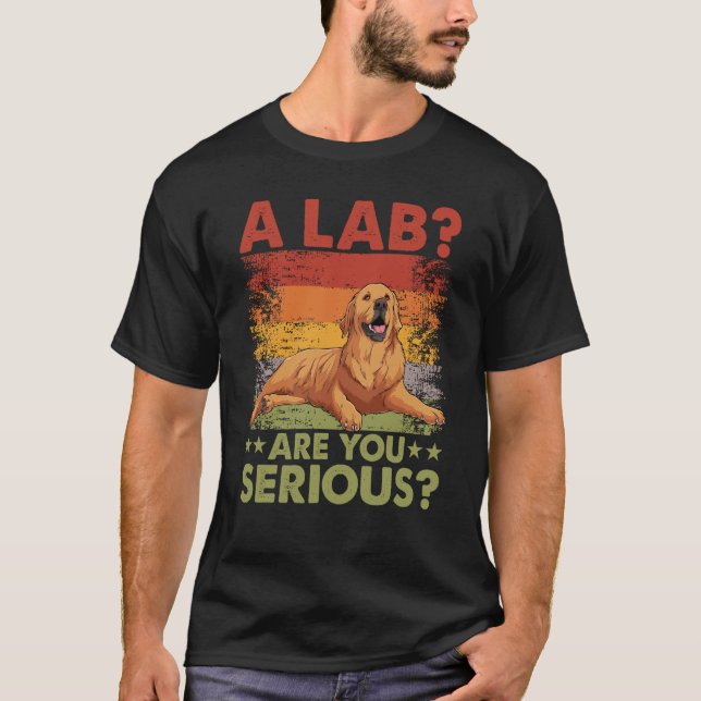 Camiseta Un laboratorio ¿Estás diciendo en serio a un perro (Anverso)