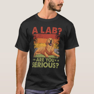 Camiseta Un laboratorio ¿Estás diciendo en serio a un perro