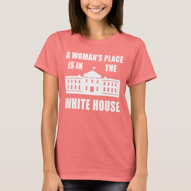 CAMISETA "UN LUGAR DE MUJER ESTÁ EN LA CASA BLANCA" (Anverso)