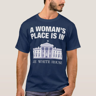 Camiseta Un lugar de mujer está en la Casa Blanca