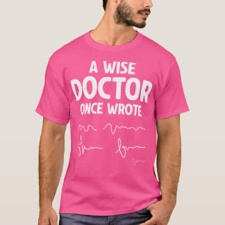 Camiseta Un Médico Sabio Escribió Una Vez - Un Médico Hillo