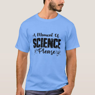 Camiseta Un momento de ciencia, por favor, un regalo cientí