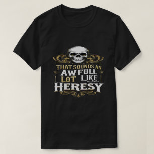 Camiseta Un montón como la herejía divertido meme de wargam