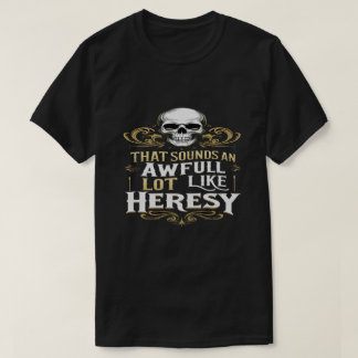 Camiseta Un montón como la herejía divertido meme de wargam