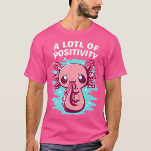 Camiseta Un Montón De Humor De Axolotl Gracioso De Positivi