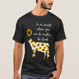 Camiseta Un Mundo Donde Puedes Ser Cualquier Cosa Sé Amable