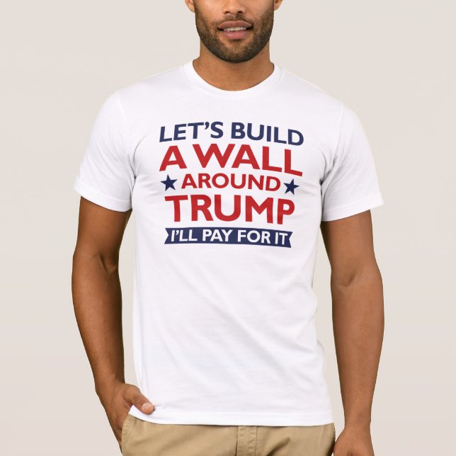 Camiseta Un muro alrededor de Trump (Anverso)
