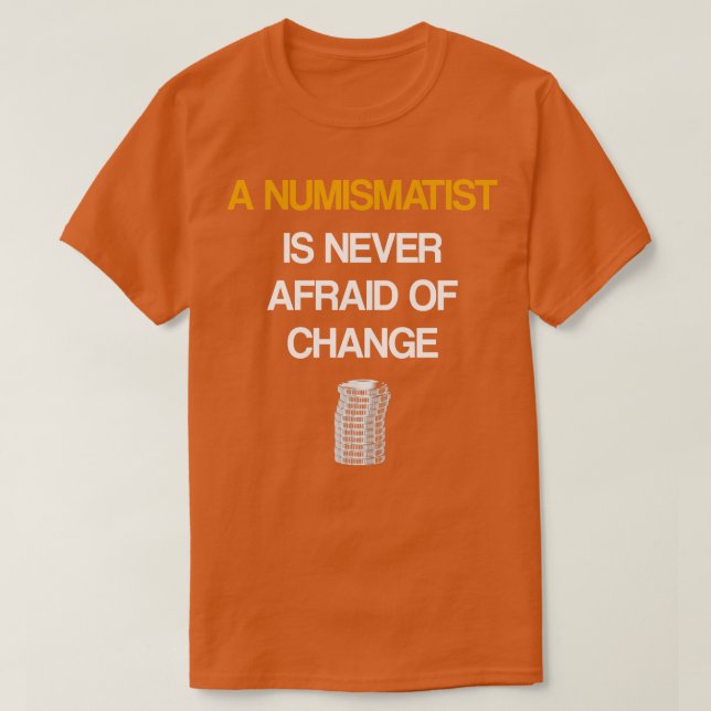 Camiseta Un Numismático Nunca Tiene Miedo Al Cambio (Diseño del anverso)