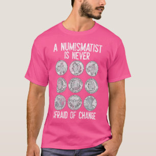 Camiseta Un Numismático Nunca Tiene Miedo De Cambiar La Mon