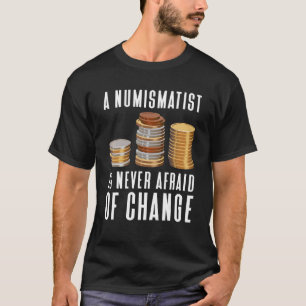 Camiseta Un Numismático Nunca Tiene Miedo De Cambiar La Mon