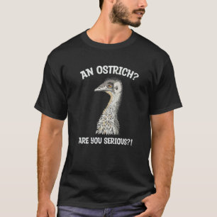 Camiseta Un Ostrich Eres Serio Para Un Aves De La Uem