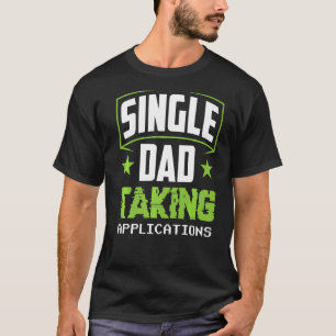 Camiseta Un padre soltero toma las solicitudes padre solita