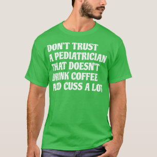 Camiseta Un Pediatra Que Bebe Café Lota Mucho 1