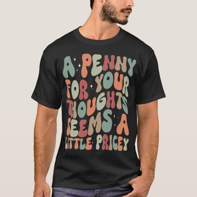Camiseta Un penique para tus pensamientos Diciendo Graciosa (Anverso)