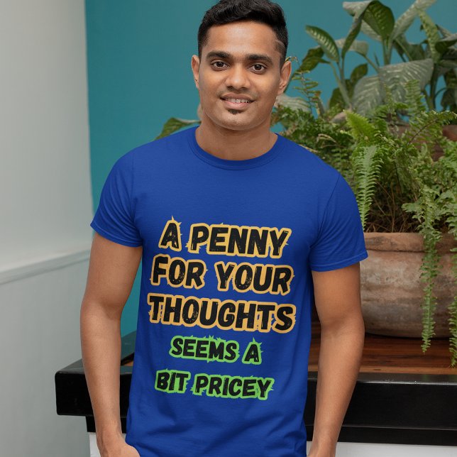 Camiseta Un Penny For Thoughts... Pricey Comedia Graciosa (Subido por el creador)