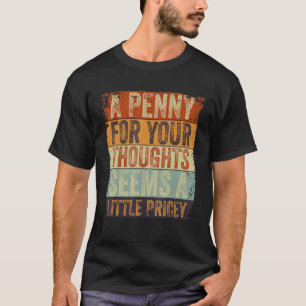 Camiseta Un Penny Para Tus Pensamientos Parece Un Poco De J
